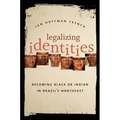 Legalizing Identities: Becoming Black or Indian in Brazil's Northeast