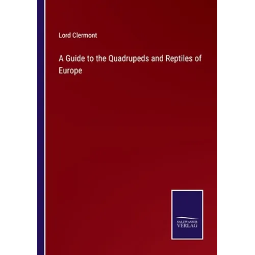 A Guide to the Quadrupeds and Reptiles of Europe