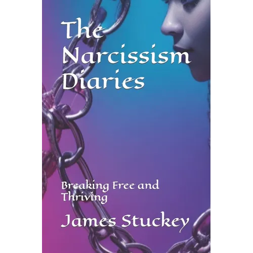 The Narcissism Diaries: Breaking Free and Thriving