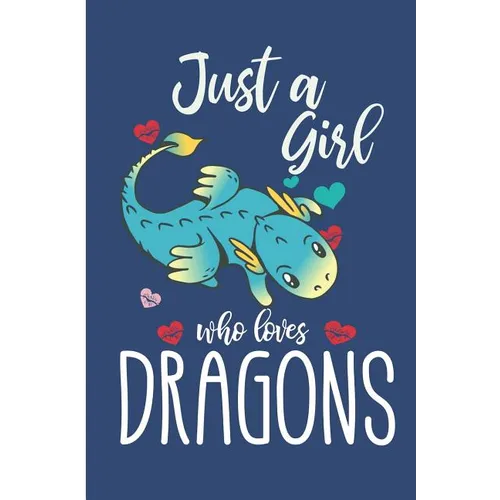 Just A Girl Who Loves Dragons: Cute Dragon College Ruled Line Notebook