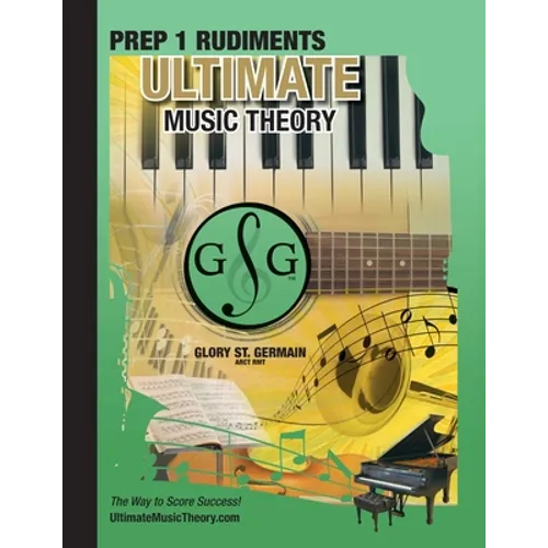 Prep 1 Rudiments - Ultimate Music Theory: Prep 1 Music Theory Workbook Ultimate Music Theory includes UMT Guide & Chart, 12 Step-by-Step Lessons & 12