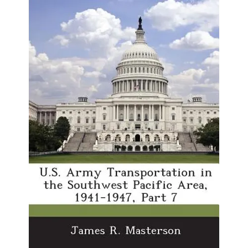 U.S. Army Transportation in the Southwest Pacific Area, 1941-1947, Part 7