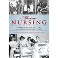 Maine Nursing: Interviews and History on Caring and Competence