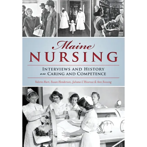 Maine Nursing: Interviews and History on Caring and Competence