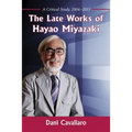 The Late Works of Hayao Miyazaki: A Critical Study, 2004-2013