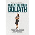 Defeating Your Goliath: Slaying the Giants in Your Life Starts with You