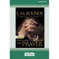 E.M. Bounds: Classic Collection on Prayer (Large Print 16pt) [Volume 2 of 2]