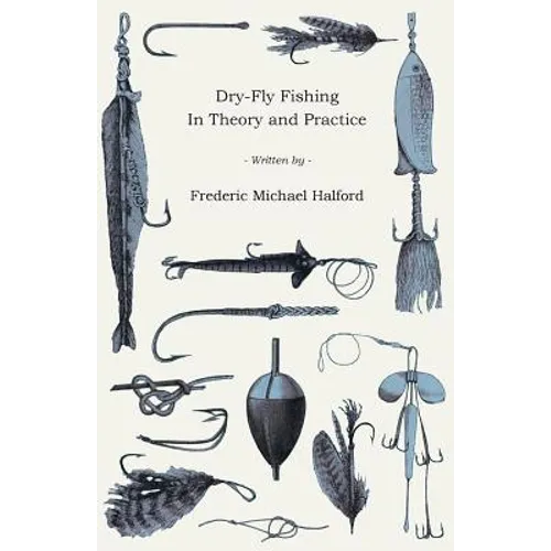 Dry-Fly Fishing - In Theory and Practice