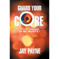 Guard Your Core: 17 Life Lessons on Me, Myself and I