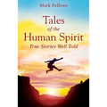 Tales of the Human Spirit: True Stories Well Told
