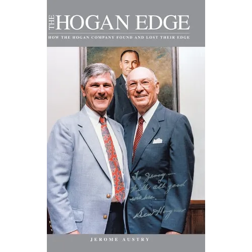 The Hogan Edge: How the Hogan Company Found and Lost Its Edge