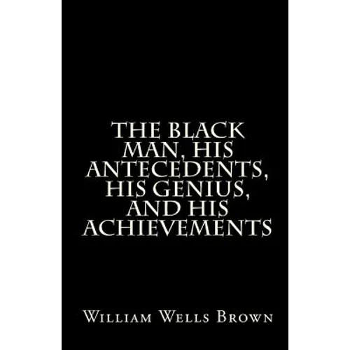 The Black Man, His Antecedents, His Genius, and His Achievements