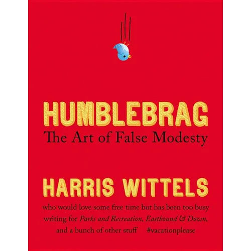 Humblebrag: The Art of False Modesty