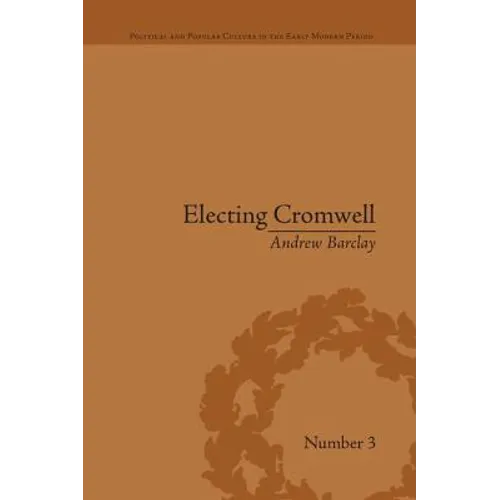 Electing Cromwell: The Making of a Politician