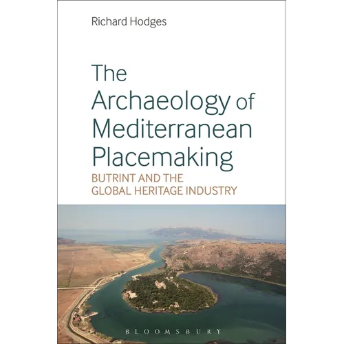 The Archaeology of Mediterranean Placemaking: Butrint and the Global Heritage Industry