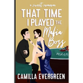 That Time I Played the Mafia Boss: A Sweet Romcom