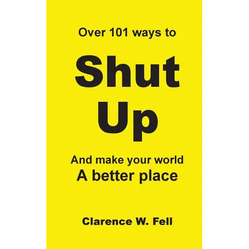 Over 101 Ways to Shut Up and Make Your World a Better Place