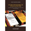 Start Investing in Gold & Silver: A modern guide to hedging your money with precious metals