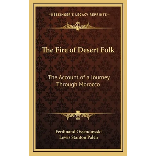 The Fire of Desert Folk: The Account of a Journey Through Morocco