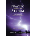 Praying Through A Storm: How prayer works How to make it work for you