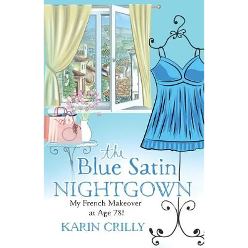 The Blue Satin Nightgown: My French Makeover at Age 78