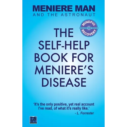 Meniere Man And The Astronaut: The Self-Help Book For Meniere's Disease