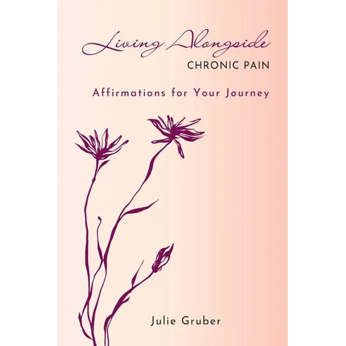 Living Alongside Chronic Pain: Affirmations for Your Journey