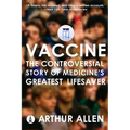 Vaccine: The Controversial Story of Medicine's Greatest Lifesaver