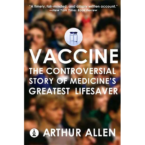 Vaccine: The Controversial Story of Medicine's Greatest Lifesaver