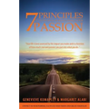 7 Principles to Developing and Maintaining Your Passion: Connect to Your Purpose. Cultivate Your Vision. Create Your Plan