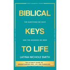 Biblical Keys to Life: The Questions We Have and the Answers We Need - Hardcover