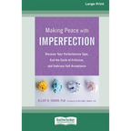 Making Peace with Imperfection: Discover Your Perfectionism Type, End the Cycle of Criticism, and Embrace Self-Acceptance (16pt Large Print Edition) - Paperback