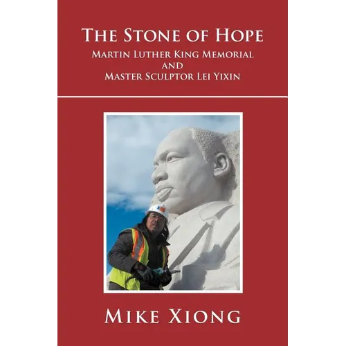 The Stone of Hope: Martin Luther King Memorial and Master Sculptor Lei Yixin