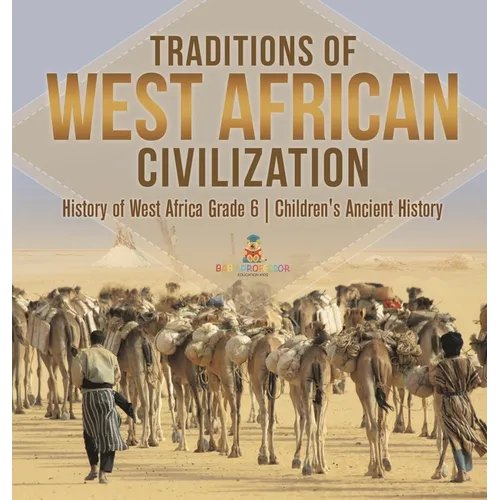 Traditions of West African Civilization History of West Africa Grade 6 Children's Ancient History