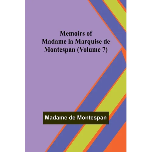 Memoirs of Madame la Marquise de Montespan (Volume 7)