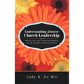 Understanding Abusive Church Leadership: What It Looks Like and How It Debilitates the Life and Spirit of Church Members