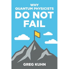 Why Quantum Physicists Do Not Fail: Learn the Secrets of Achieving Almost Anything Your Heart Desires - Paperback