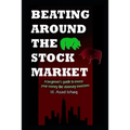 Beating Around the Stock Market: A beginner's guide to invest your money like visionary investors