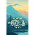 How to Change the World Without Leaving Your Couch