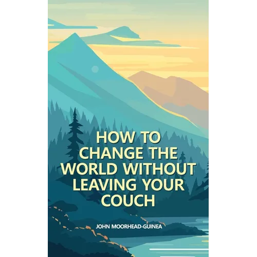 How to Change the World Without Leaving Your Couch