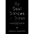 My Soul Dances at Dawn: A Collection of Poetry