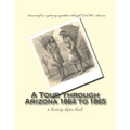 A Tour Through Arizona 1864 to 1865: a history-bytes book