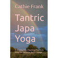 Tantric Japa Yoga: A Journey into Chanting Practices from the Aananda Nath Lineage