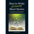 How to Write Winning Short Stories: A practical guide to writing stories that win contests and get selected for publication