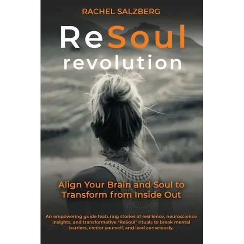 ReSoul Revolution: Align Your Brain and Soul to Transform from Inside Out