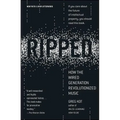 Ripped: How the Wired Generation Revolutionized Music