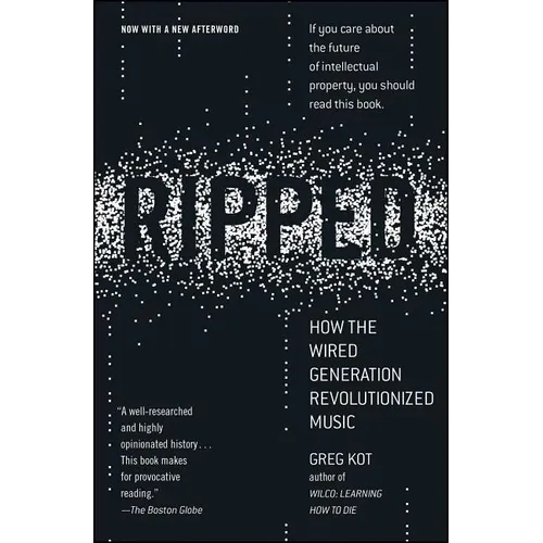 Ripped: How the Wired Generation Revolutionized Music