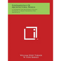 Fundamentals of Architectural Design: A Textbook for Beginning College Students, a Ready Reference for Architects