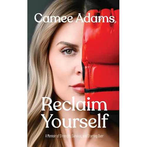 Reclaim Yourself: A Memoir of Strength, Survival, and Starting Over