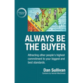 Always Be The Buyer: Attracting other people's highest commitment to your biggest and best standards